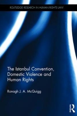 The Istanbul Convention, Domestic Violence and Human Rights -  Ronagh (Ronagh McQuigg is a Senior Lecturer at Queen's University Belfast.) McQuigg