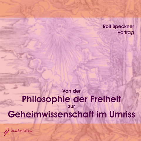 Von der Philosophie der Freiheit zur Geheimwissenschaft im Umriss - Rolf Speckner