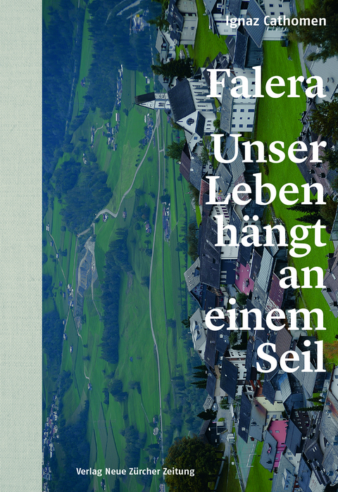 Falera – unser Leben hängt an einem Seil - Ignaz Cathomen, Markus Maeder