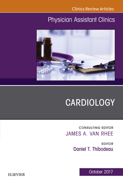 Cardiology, An Issue of Physician Assistant Clinics -  Daniel T. Thibodeau