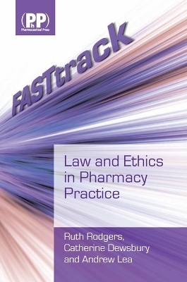 FASTtrack: Law and Ethics in Pharmacy Practice - Ruth Rodgers, Catherine Dewsbury, Mr Andrew Lea