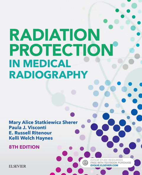 Radiation Protection in Medical Radiography - E-Book -  Kelli Welch Haynes,  E. Russell Ritenour,  Mary Alice Statkiewicz Sherer,  Paula J. Visconti