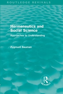 Hermeneutics and Social Science (Routledge Revivals) - Zygmunt Bauman