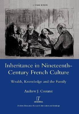 Inheritance in Nineteenth-century French Culture - Andrew J. Counter