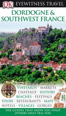 DK Eyewitness Dordogne, Bordeaux & the Southwest Coast -  DK Publishing