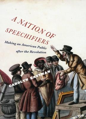 A Nation of Speechifiers - Carolyn Eastman