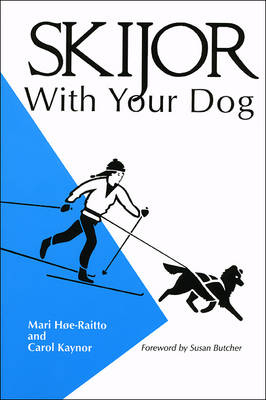 Skijor with Your Dog - Mari Høe-Raitto, Carol Kaynor