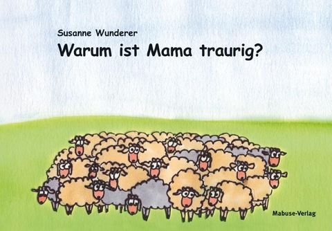 Warum ist Mama traurig? - Susanne Wunderer