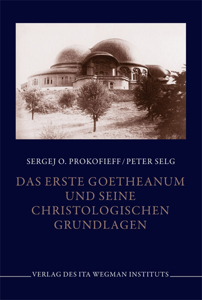 Das erste Goetheanum und seine christologischen Grundlagen - Peter Selg, Sergej Prokofieff