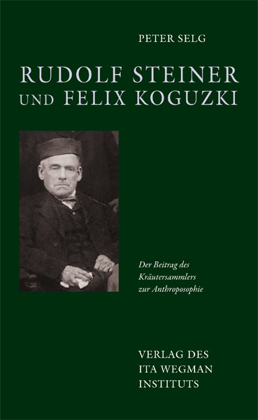 Rudolf Steiner und Felix Koguzki - Peter Selg