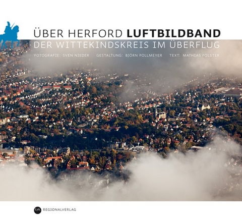 Über Herford. Luftbildband - Mathias Polster, Björn Pollmeyer, Sven Nieder