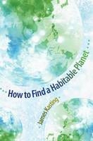 How to Find a Habitable Planet - James F. Kasting