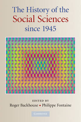 The History of the Social Sciences since 1945 - Roger E. Backhouse, Philippe Fontaine