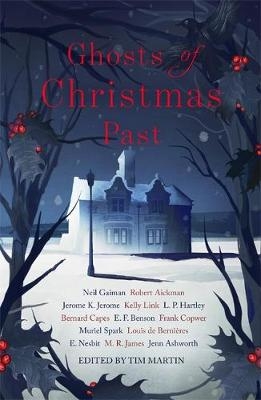 Ghosts of Christmas Past -  Robert Aickman,  Kelly Link,  E. NESBIT,  Muriel Spark,  Louis de Berni res,  Jenn Ashworth,  E. F. Benson,  Bernard Capes,  Frank Cowper,  Neil Gaiman,  L. P. Hartley,  M. R. James,  Jerome K. Jerome