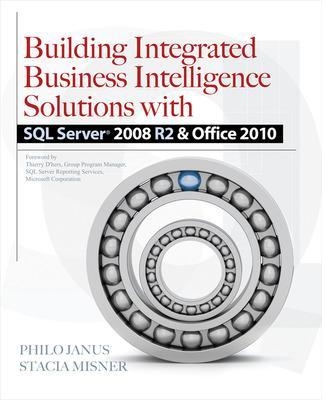 Building Integrated Business Intelligence Solutions with SQL Server 2008 R2 & Office 2010 - Philo Janus, Stacia Misner