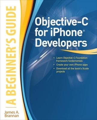 Objective-C for iPhone Developers, A Beginner's Guide - James Brannan