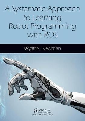 Systematic Approach to Learning Robot Programming with ROS -  Wyatt Newman