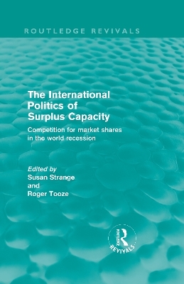 The International Politics of Surplus Capacity (Routledge Revivals) - 