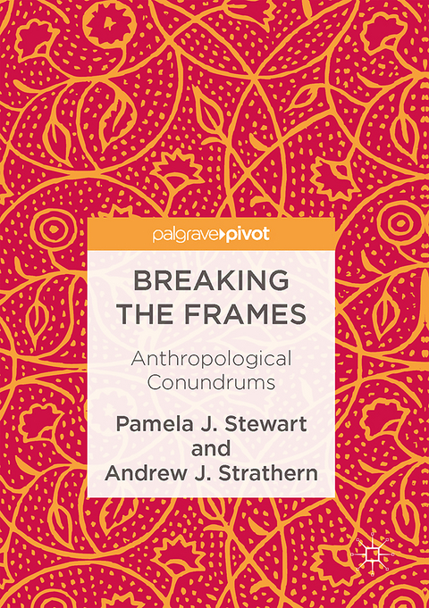 Breaking the Frames - Pamela J. Stewart, Andrew J. Strathern