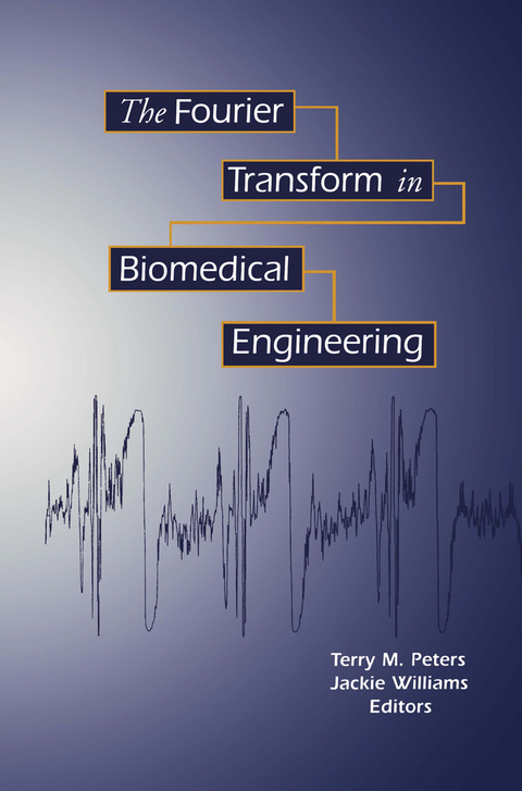 The Fourier Transform in Biomedical Engineering - Terry M. Peters, Jacqueline C. Williams