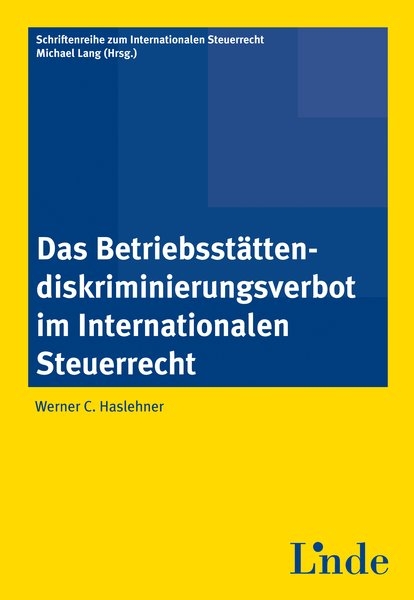 Das Betriebsstättendiskriminierungsverbot im Internationalen Steuerrecht - Werner Haslehner