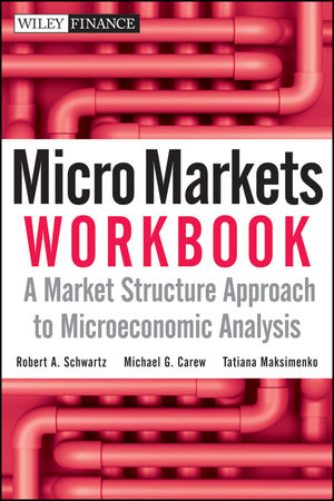 Micro Markets Workbook - Robert A. Schwartz, Michael G. Carew, Tatiana Maksimenko