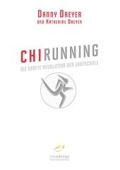 ChiRunning: Die sanfte Revolution der Laufschule - Danny Dreyer, Katherine Dreyer