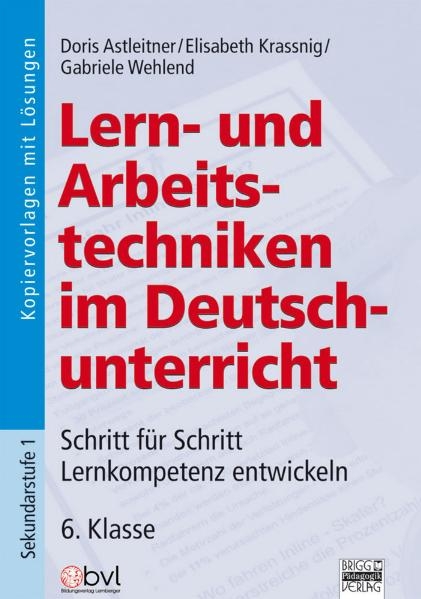 Lern- und Arbeitstechniken im Deutschunterricht - Doris Astleitner, Elisabeth Krassnig, Gabriele Wehlend