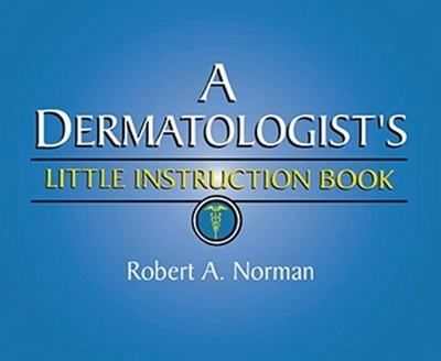 A Dermatologist's Little Instruction Book - Robert Norman