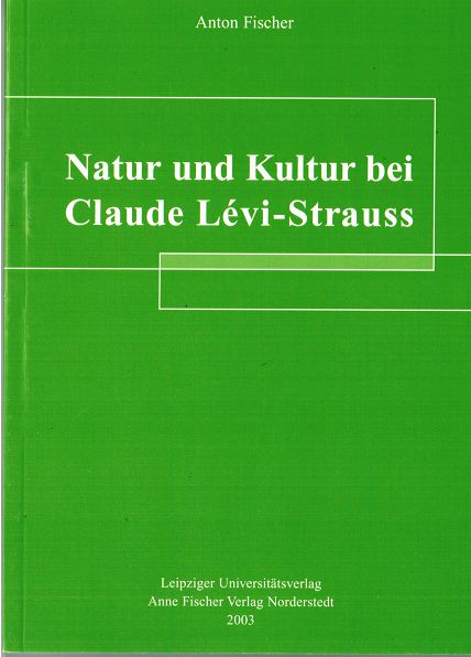 Natur und Kultur bei Claude Lévi-Strauss - Anton Fischer