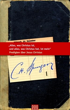 Alles, was Christus ist, und alles, was Christus hat, ist mein - C H Spurgeon