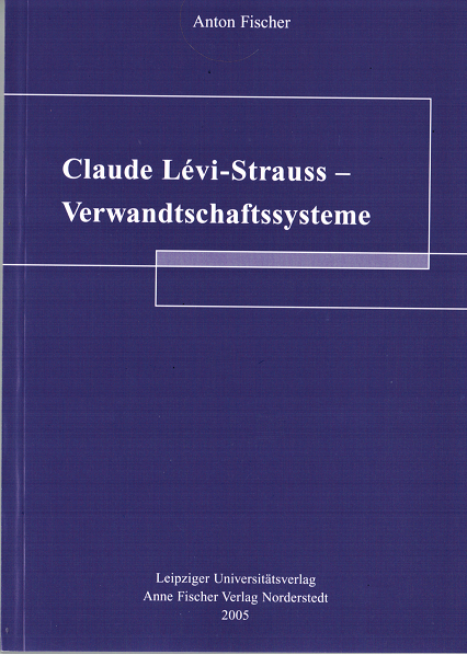 Claude Lévi-Strauss - Verwandschaftssysteme - Anton Fischer