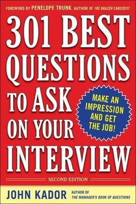 301 Best Questions to Ask on Your Interview, Second Edition - John Kador