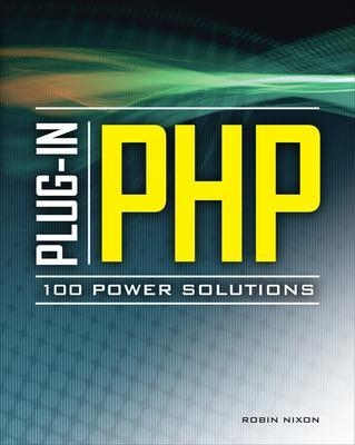 Plug-In PHP: 100 Power Solutions - Robin Nixon