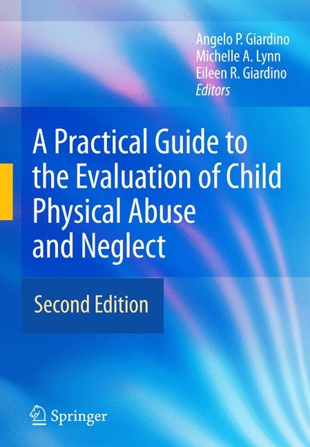 A Practical Guide to the Evaluation of Child Physical Abuse and Neglect - 