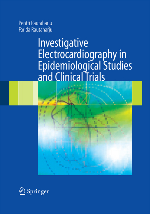 Investigative Electrocardiography in Epidemiological Studies and Clinical Trials - Pentti Rautaharju, Farida Rautaharju