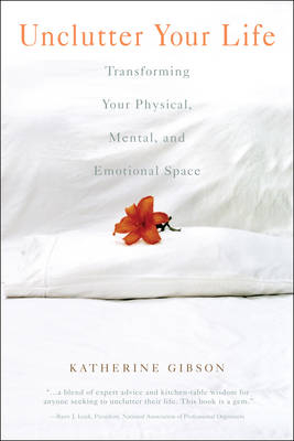 Unclutter Your Life -  Katherine Gibson