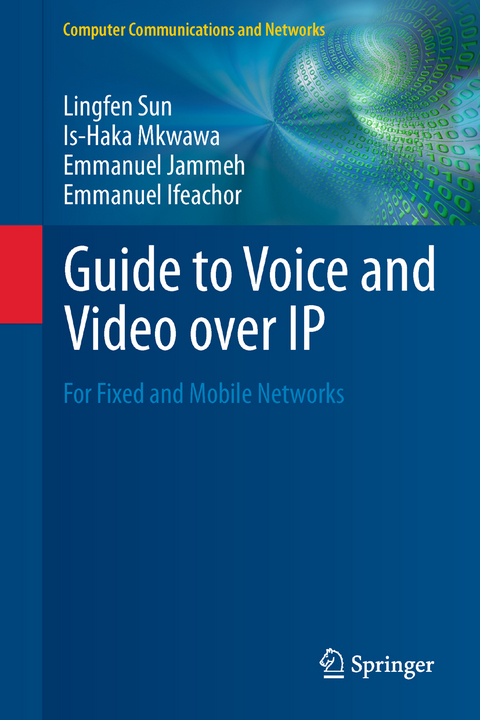 Guide to Voice and Video over IP - Lingfen Sun, Is-Haka Mkwawa, Emmanuel Jammeh, Emmanuel Ifeachor