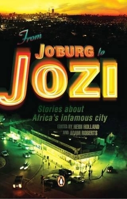 From Jo'burg to Jozi - Heidi Holland, Adam Roberts