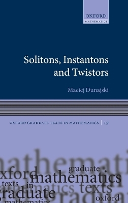 Solitons, Instantons, and Twistors - Maciej Dunajski