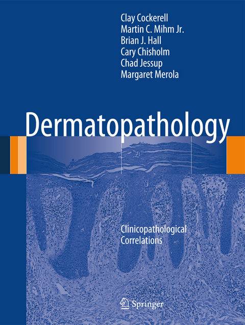 Dermatopathology - Clay Cockerell, Martin C. Mihm Jr., Brian J. Hall, Cary Chisholm, Chad Jessup