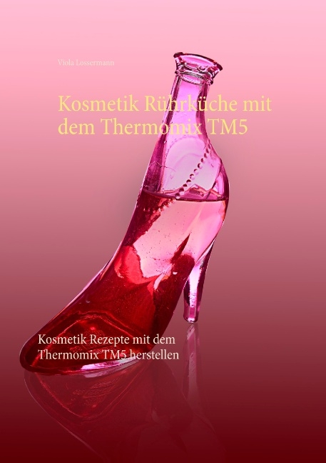 Kosmetik Rührküche mit dem Thermomix TM5 - Viola Lossermann