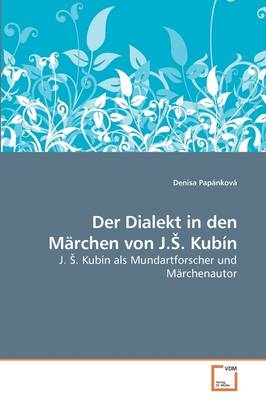 Der Dialekt in den Märchen von J. . Kubín - Denisa Papánková