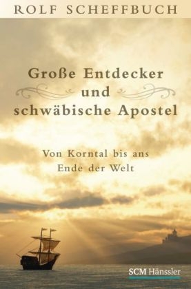 Große Entdecker und schwäbische Apostel - Rolf Scheffbuch