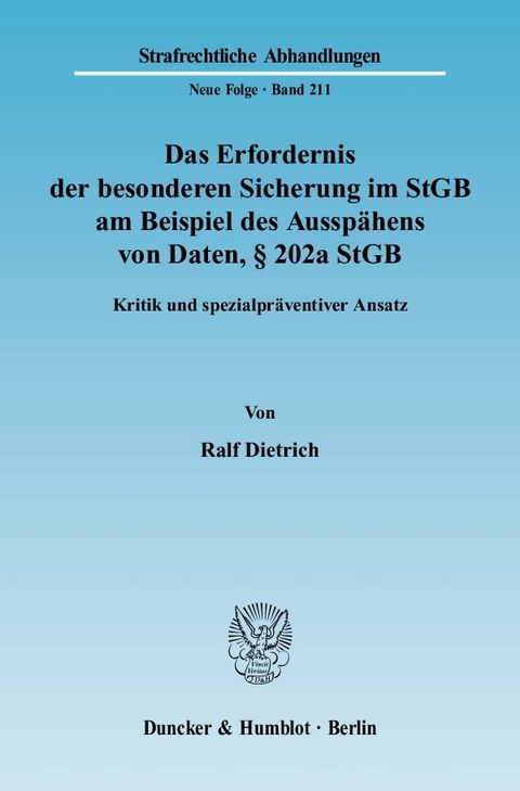 Das Erfordernis der besonderen Sicherung im StGB am Beispiel des Ausspähens von Daten, § 202a StGB. - Ralf Dietrich