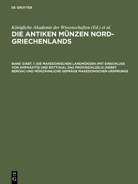 Die antiken Münzen Nord-Griechenlands / Die makedonischen Landmünzen (mit Einschluß von Amphaxitis und Bottiaia), das Provinzialgeld (nebst Beroia) und münzähnliche Gepräge makedonischen Ursprungs - 