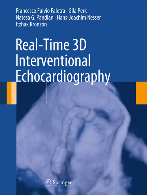 Real-Time 3D Interventional Echocardiography - Francesco Fulvio Faletra, Gila Perk, Natesa G. Pandian, Hans-Joachim Nesser, Itzhak Kronzon