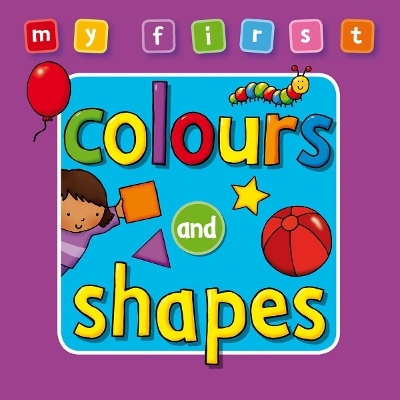 My First... Colours and Shapes - Sophie Giles