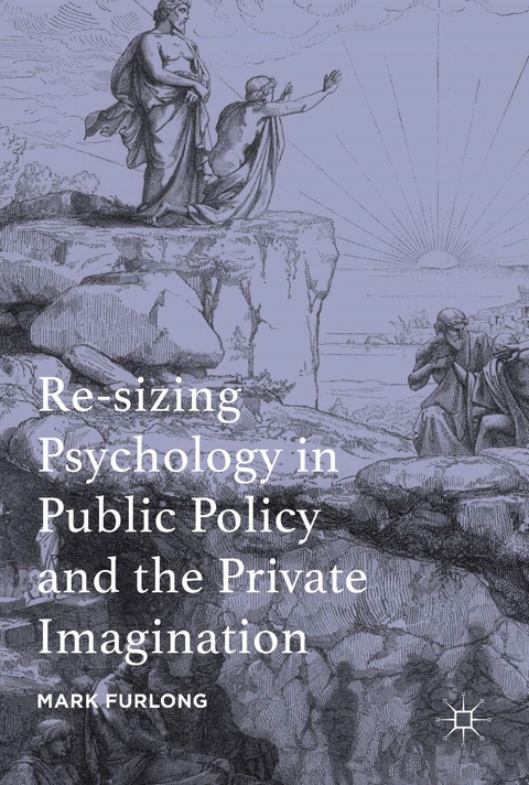 Re-sizing Psychology in Public Policy and the Private Imagination - Mark Furlong