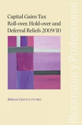 Capital Gains Tax Roll-over, Hold-over and Deferral Reliefs 2009/10 - Rebecca Cave